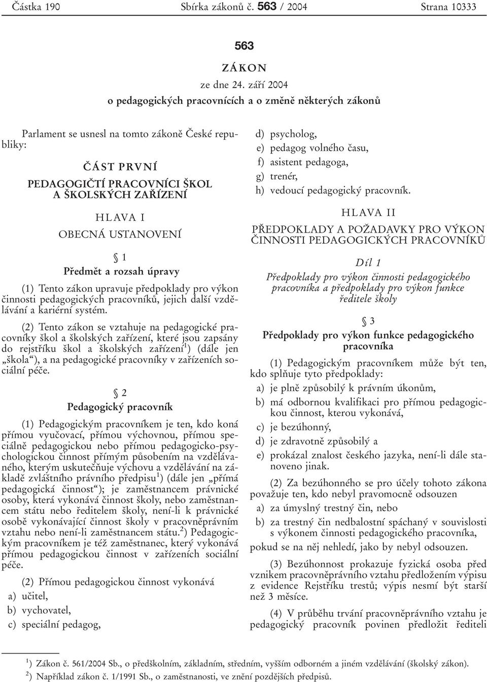 CH ZARد IآZENIآ HLAVA I OBECNAآ USTANOVENIآ 1 Prدedmeدt a rozsah uآ pravy (1) Tento zaآkon upravuje prدedpoklady pro vyآkon cدinnosti pedagogickyآch pracovn آkuت, jejich dalsد آ vzdeدlaآvaآn آ a