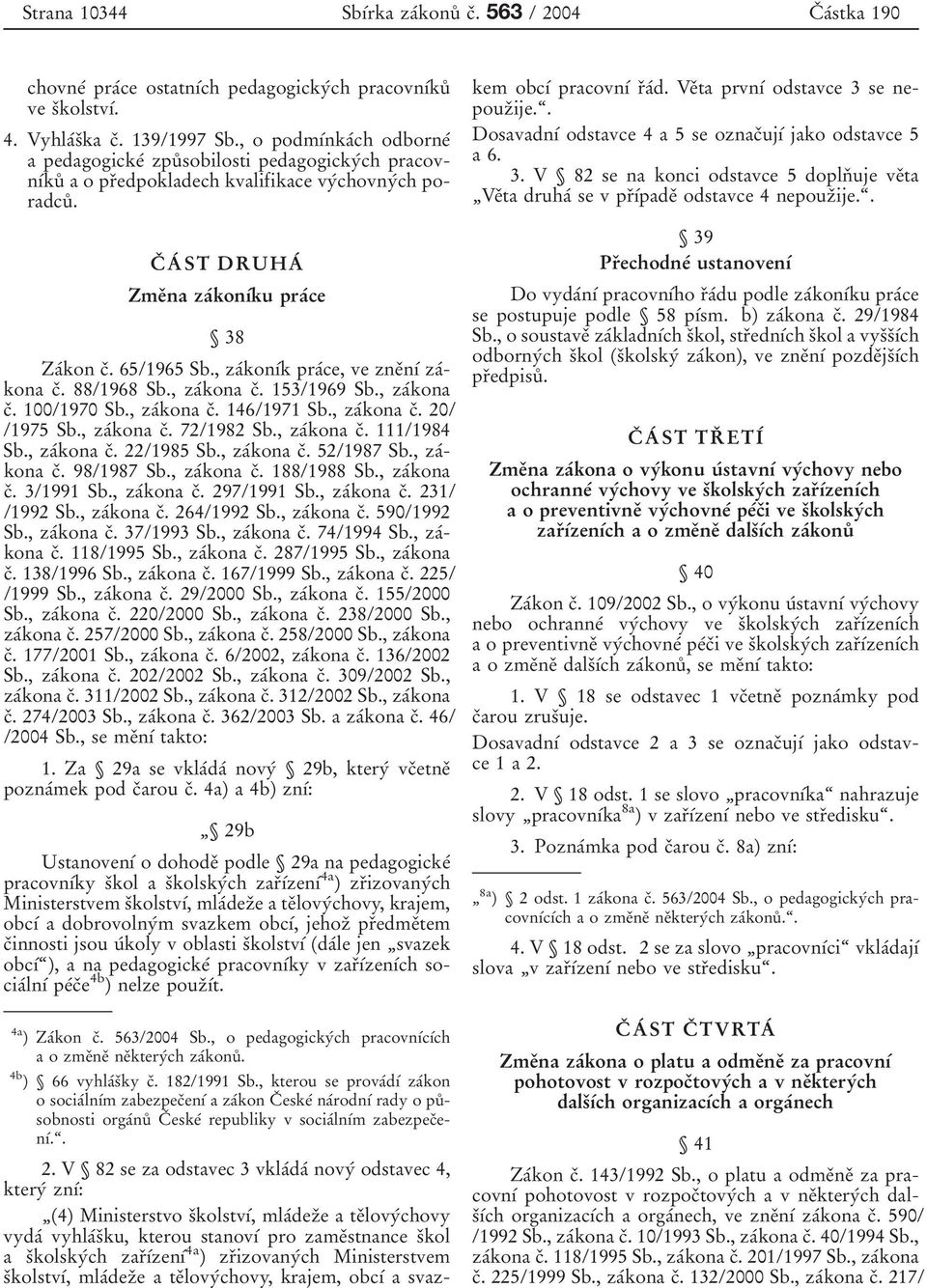 65/1965 Sb., zaآkon آk praآce, ve zneدn آ zaآkona cد. 88/1968 Sb., zaآkona cد. 153/1969 Sb., zaآkona cد. 100/1970 Sb., zaآkona cد. 146/1971 Sb., zaآkona cد. 20/ /1975 Sb., zaآkona cد. 72/1982 Sb.