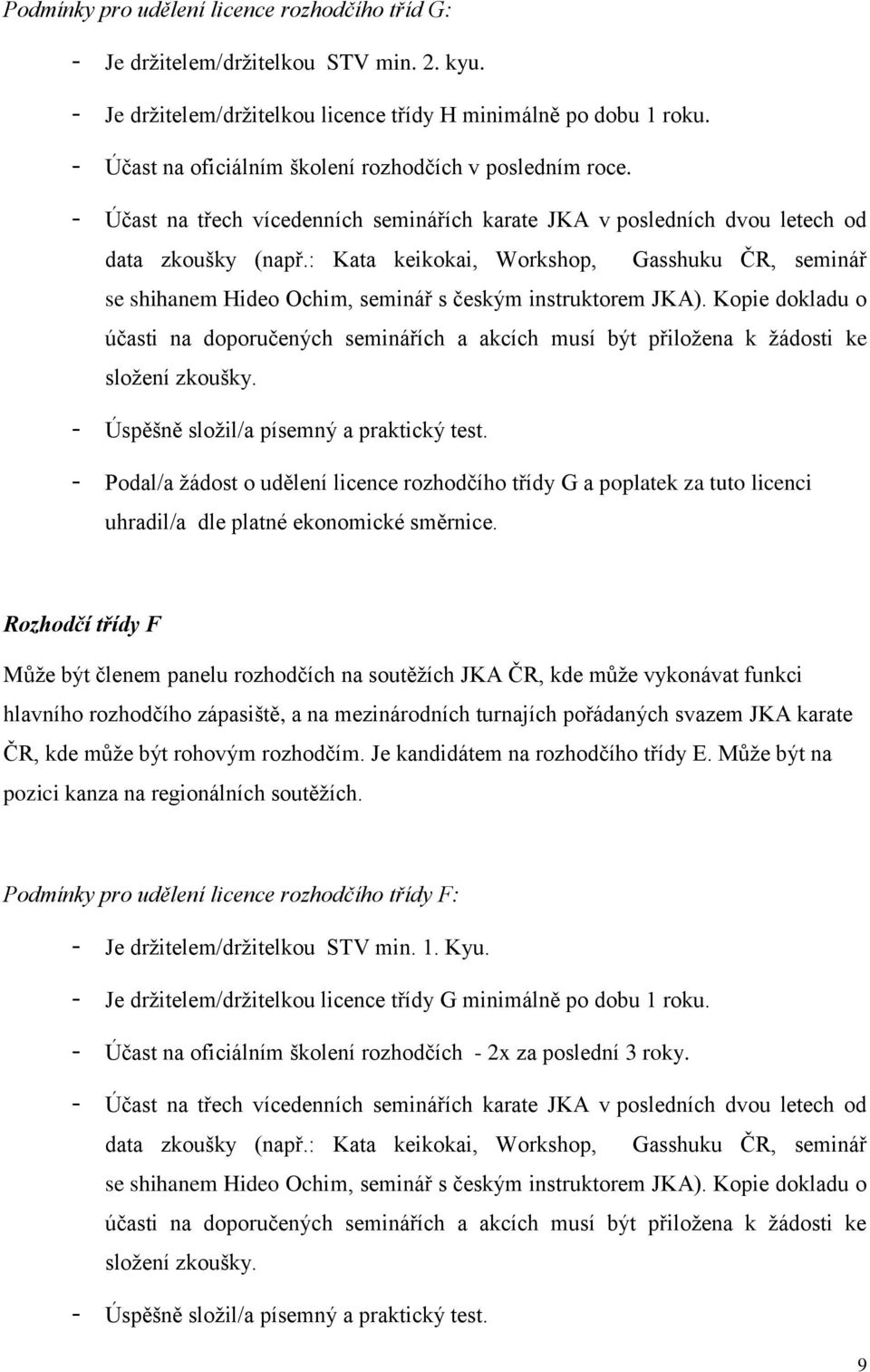 : Kata keikokai, Workshop, Gasshuku ČR, seminář se shihanem Hideo Ochim, seminář s českým instruktorem JKA).