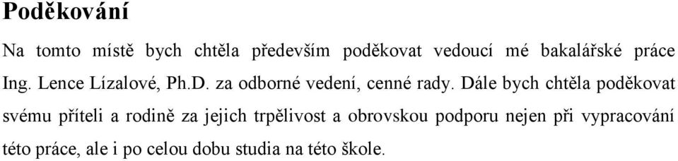 Dále bych chtěla poděkovat svému příteli a rodině za jejich trpělivost a