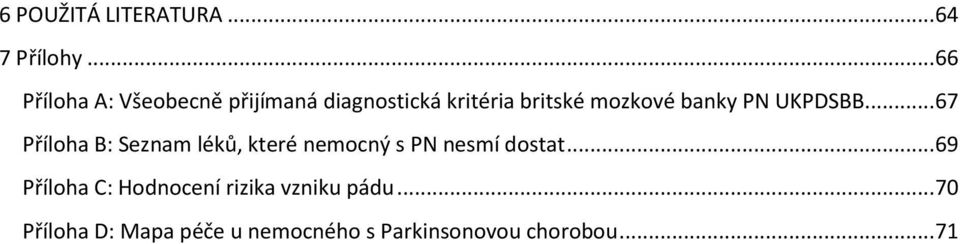 banky PN UKPDSBB... 67 Příloha B: Seznam léků, které nemocný s PN nesmí dostat.