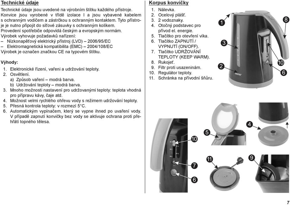 Provedení spotřebiče odpovídá českým a evropským normám.