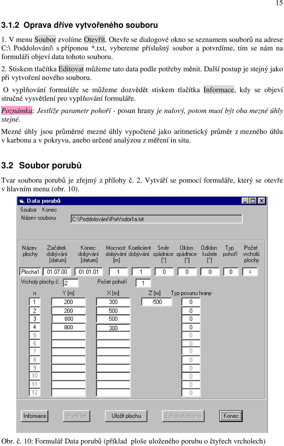 Další postup je stejný jako při vytvoření nového souboru. O vyplňování formuláře se můžeme dozvědět stiskem tlačítka Informace, kdy se objeví stručné vysvětlení pro vyplňování formuláře.