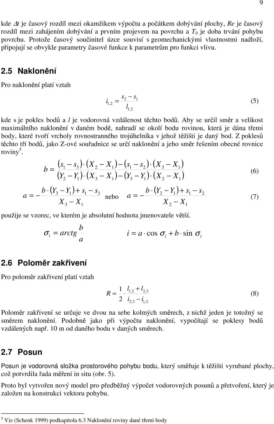 5 Naklonění Pro naklonění platí vztah s s 2 1 1,2 = (5) l1,2 i kde s je pokles bodů a l je vodorovná vzdálenost těchto bodů.