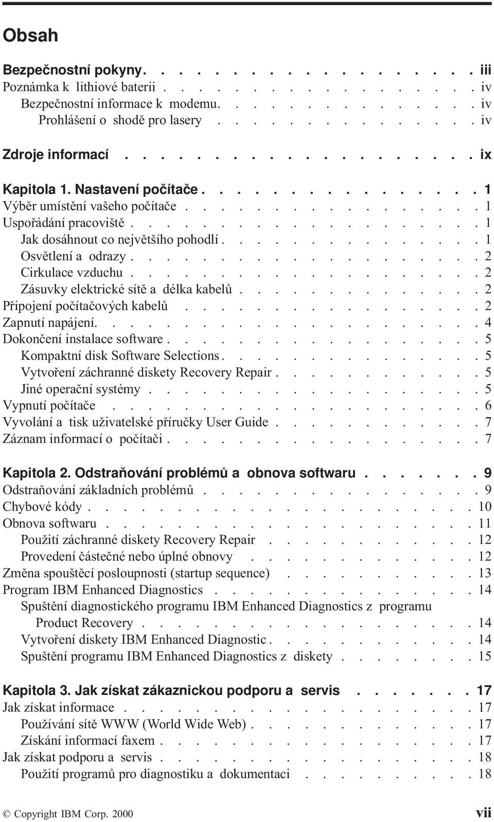 .............. 1 Osvětlení a odrazy.................... 2 Cirkulace vzduchu.................... 2 Zásuvky elektrické sítě a délka kabelů.............. 2 Připojení počítačových kabelů.