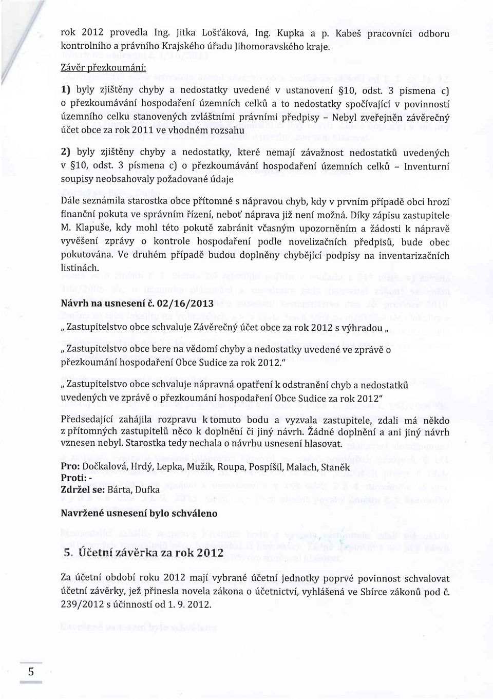 3 pismena cj o piezkoumavlni hospodaieni rizemnich celkfi a to nedostatky spodivajici v povinnosti itzemnfho celku stanovenych zvl65tnimi prdvnfmi piedpisy - Nebyl zveiejn6n zavlretny ridet obce