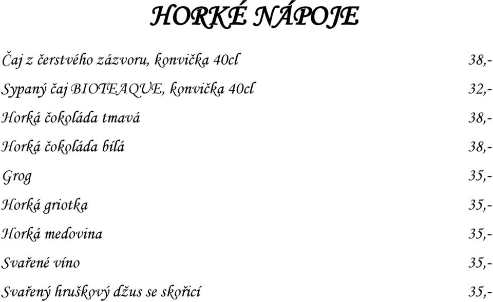 Horká čokoláda bílá 38,- Grog 35,- Horká griotka 35,- Horká