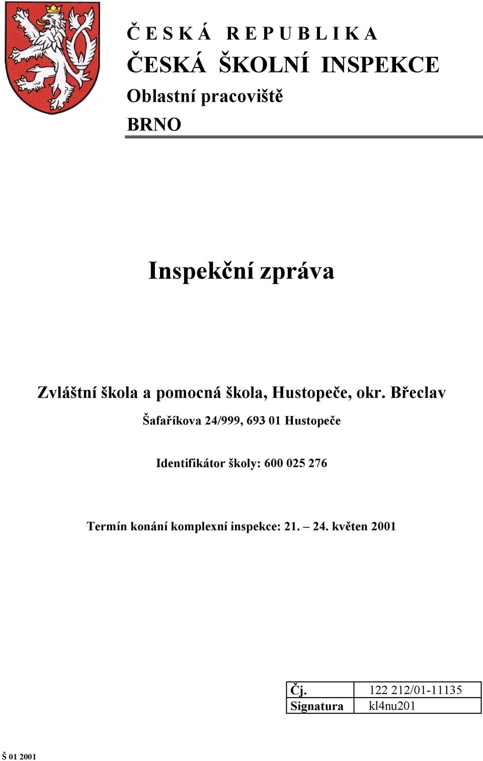 Břeclav Šafaříkova 24/999, 693 01 Hustopeče Identifikátor školy: 600 025 276