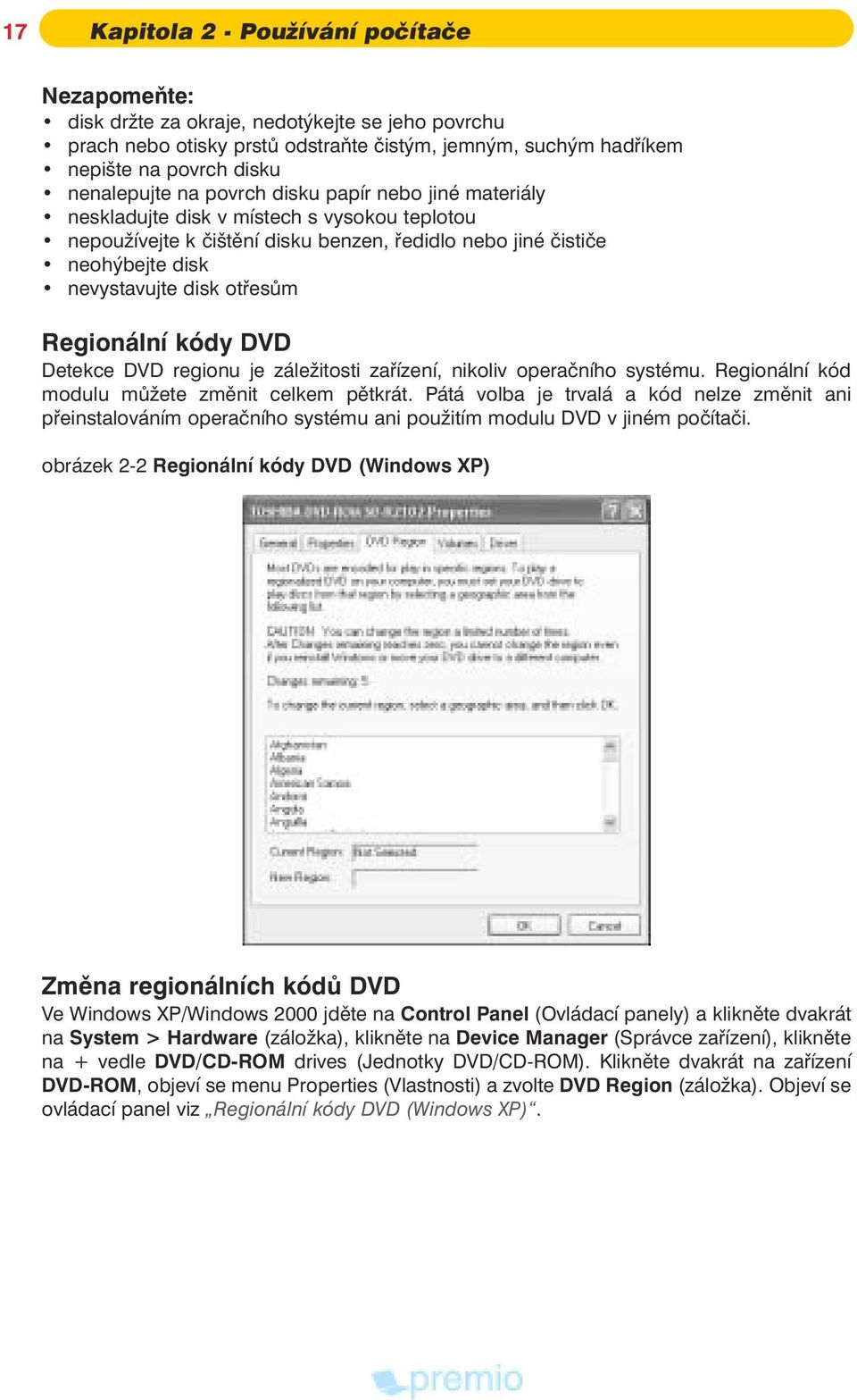 Regionální kódy DVD Detekce DVD regionu je zále itosti zaøízení, nikoliv operaèního systému. Regionální kód modulu mù ete zmìnit celkem pìtkrát.