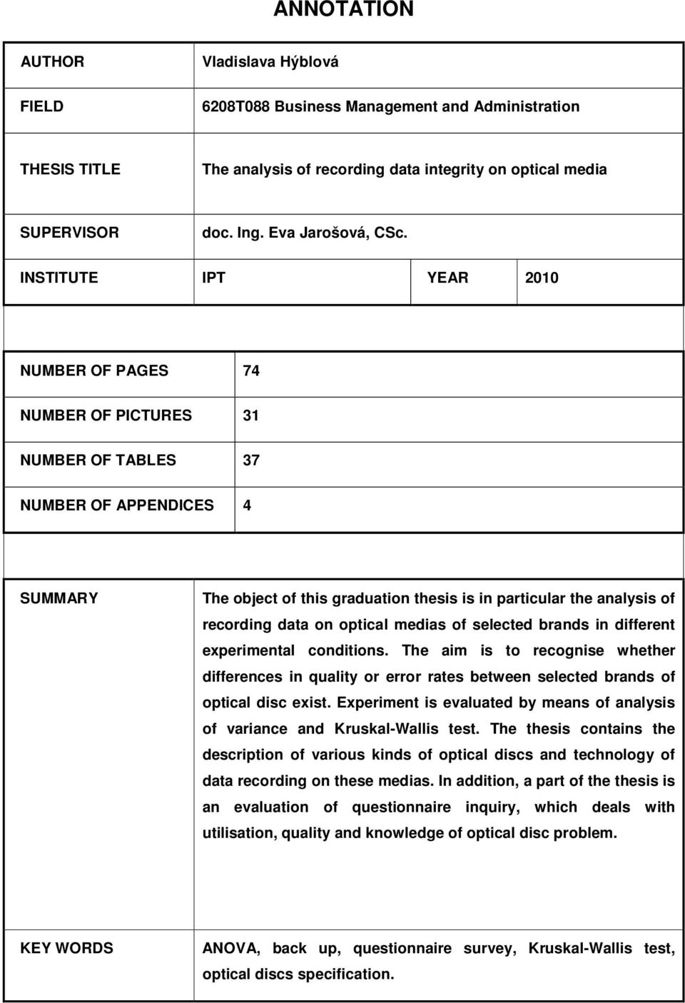 INSTITUTE IPT YEAR 2010 NUMBER OF PAGES 74 NUMBER OF PICTURES 31 NUMBER OF TABLES 37 NUMBER OF APPENDICES 4 SUMMARY The object of this graduation thesis is in particular the analysis of recording