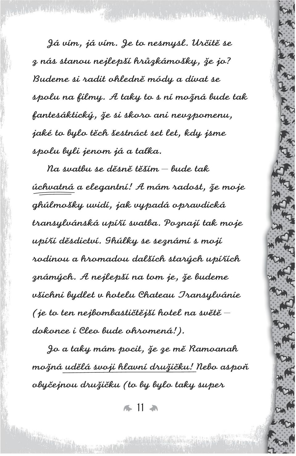 Na svatbu se děsně těším bude tak úchvatná a elegantní! A mám radost, že moje ghúlmošky uvidí, jak vypadá opravdická transylvánská upíří svatba. Poznají tak moje upíří děsdictví.