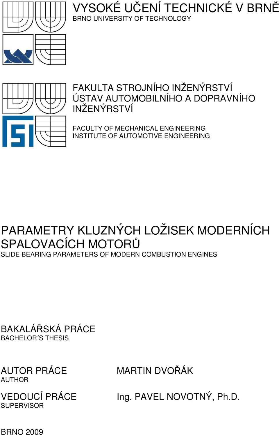 KLUZNÝCH LOŽISEK MODERNÍCH SPALOVACÍCH MOTORŮ SLIDE BEARING PARAMETERS OF MODERN COMBUSTION ENGINES BAKALÁŘSKÁ