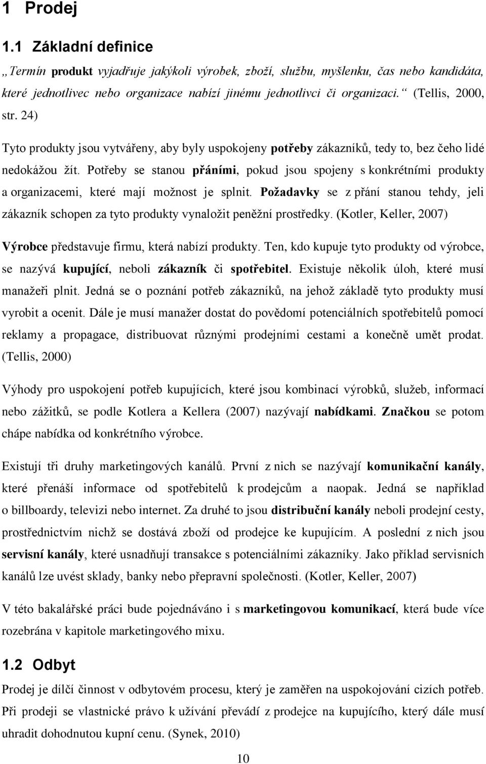 Potřeby se stanou přáními, pokud jsou spojeny s konkrétními produkty a organizacemi, které mají možnost je splnit.