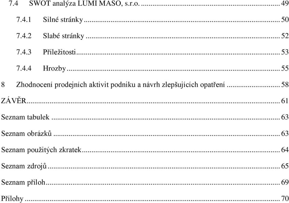 .. 55 8 Zhodnocení prodejních aktivit podniku a návrh zlepšujících opatření... 58 ZÁVĚR.