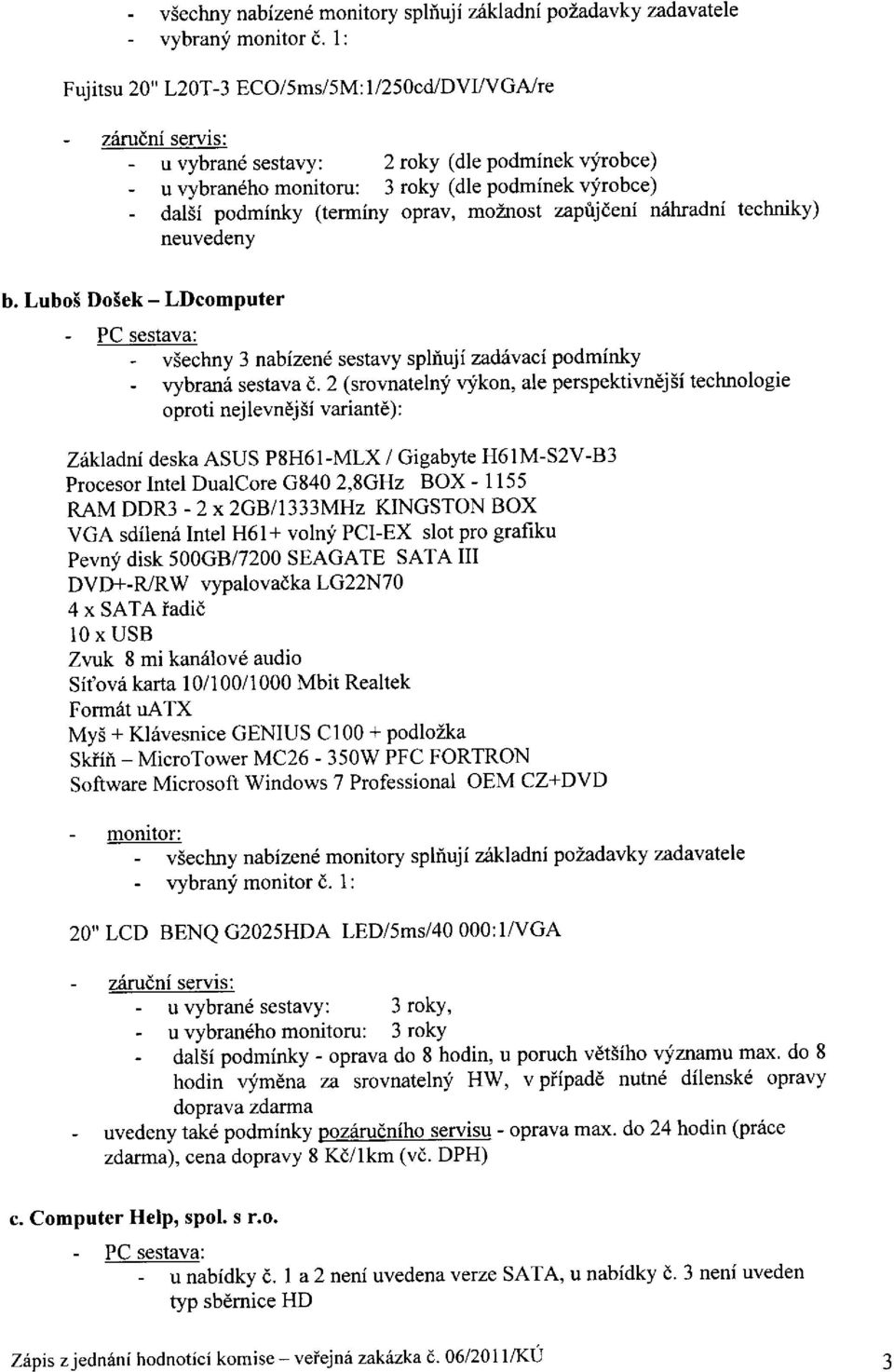 (terminy oprav, moznost zaprijdeni niillradni techniky) neuvedeny b. LuboS Do5ek - LDcomputer - vsechny 3 nabizenl sestavy spliuji zadivaci podminky - rrybranii sestava d.