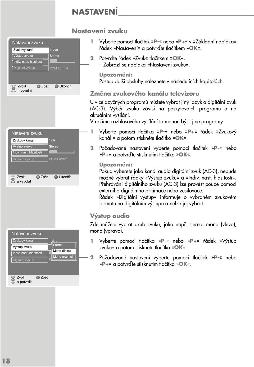 hlasitosti Digitální v stup PCM Format 1-deu Stereo PCM Format a vyvolat řádek»nastavení«a 2 Potvrďte řádek»zvuk«tlačítkem»ok«. Zobrazí se nabídka»nastavení zvuku«.