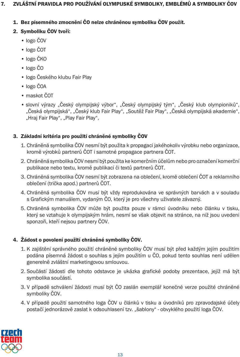 olympijská, Český klub Fair Play, Soutěž Fair Play, Česká olympijská akademie, Hraj Fair Play, Play Fair Play, 3. Základní kritéria pro použití chráněné symboliky ČOV 1.