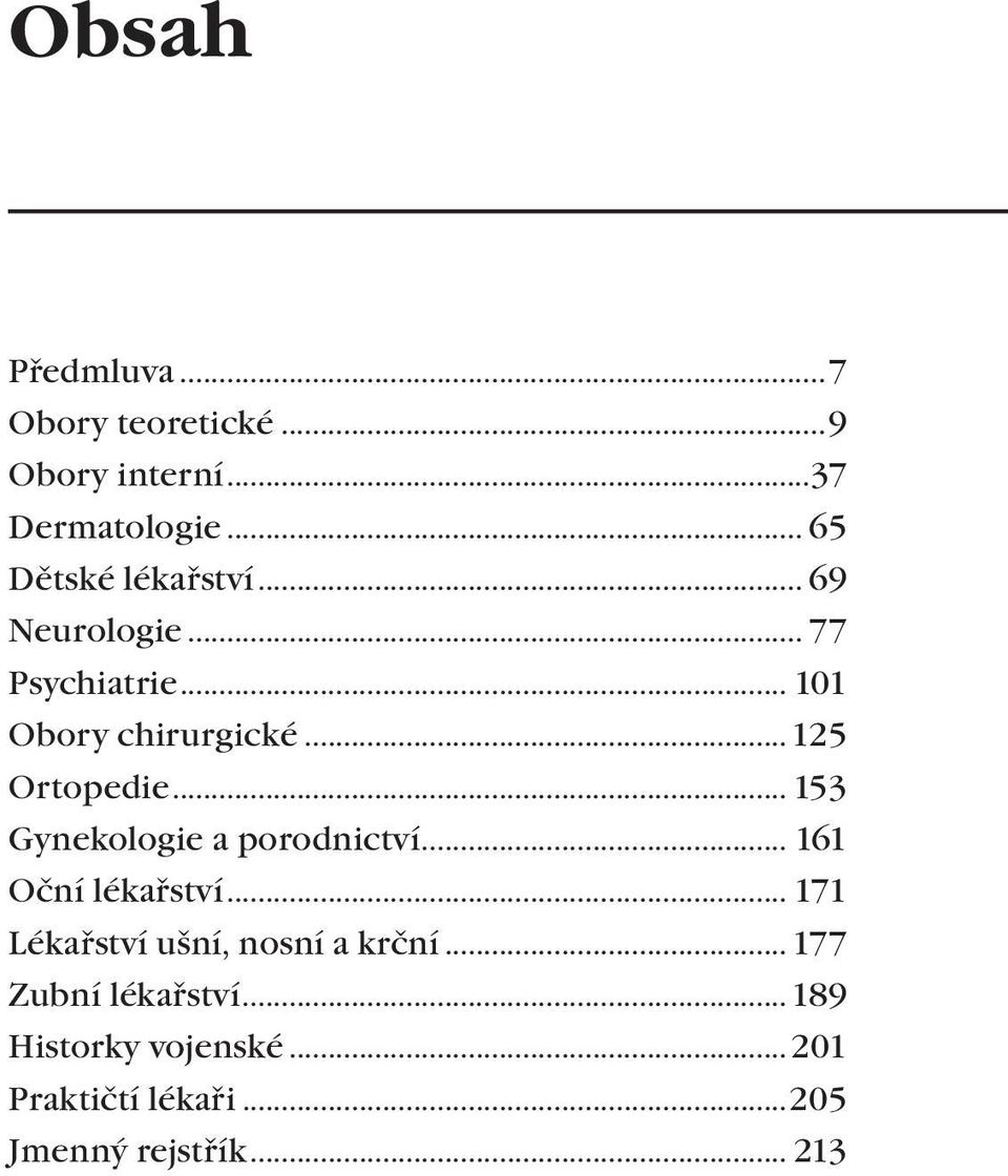 ..125 Ortopedie... 153 Gynekologie a porodnictví... 161 Oční lékařství.