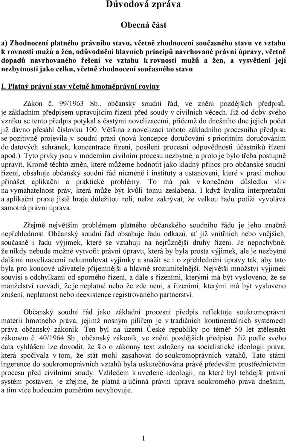 99/1963 Sb., občanský soudní řád, ve znění pozdějších předpisů, je základním předpisem upravujícím řízení před soudy v civilních věcech.