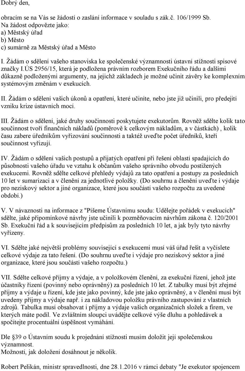 ÚS 2956/15, která je podložena právním rozborem Exekučního řádu a dalšími důkazně podloženými argumenty, na jejichž základech je možné učinit závěry ke komplexním systémovým změnám v exekucích. II.