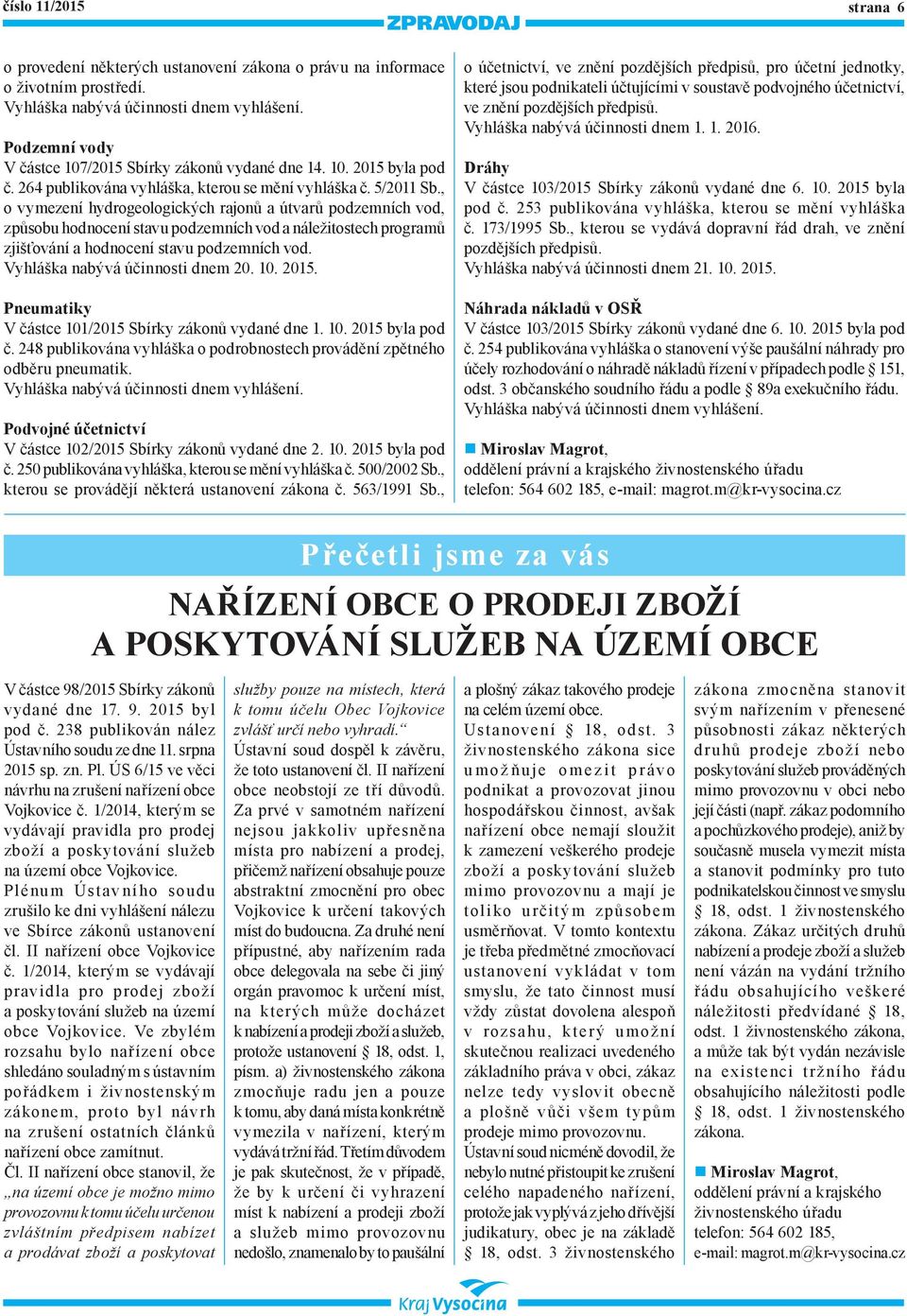 , o vymezení hydrogeologických rajonů a útvarů podzemních vod, způsobu hodnocení stavu podzemních vod a náležitostech programů zjišťování a hodnocení stavu podzemních vod.