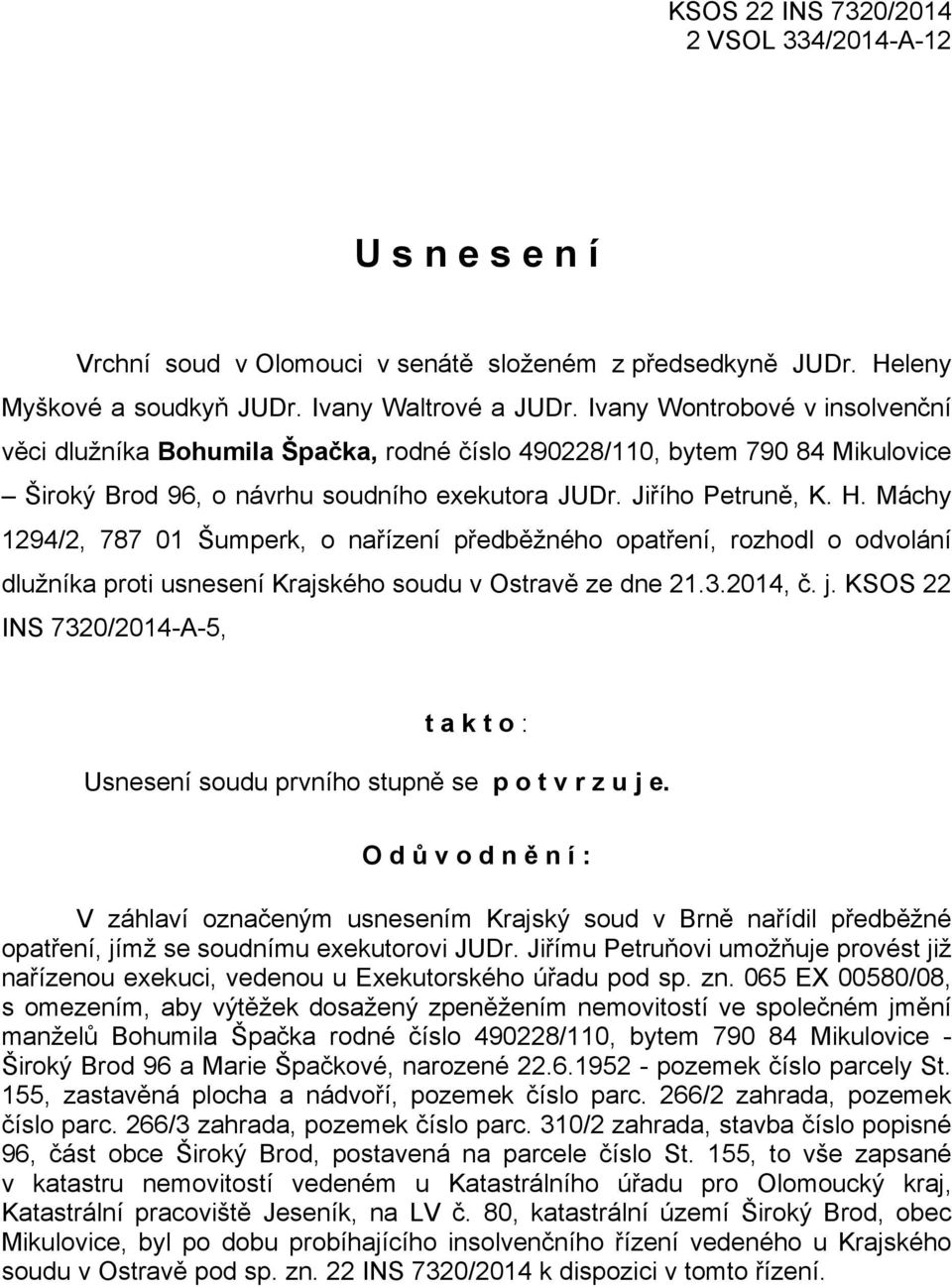 Máchy 1294/2, 787 01 Šumperk, o nařízení předběžného opatření, rozhodl o odvolání dlužníka proti usnesení Krajského soudu v Ostravě ze dne 21.3.2014, č. j.