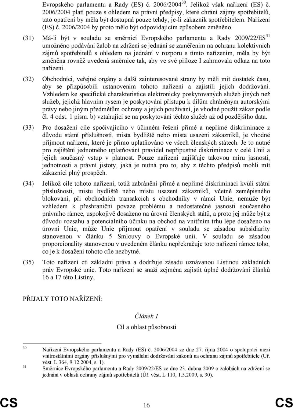 2006/2004 by proto mělo být odpovídajícím způsobem změněno.