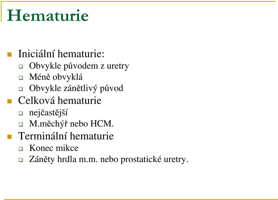 hematurie nejčastější M.měchýř nebo HCM.