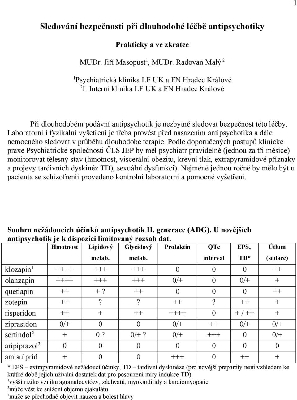 Laboratorní i fyzikální vyšetření je třeba provést před nasazením antipsychotika a dále nemocného sledovat v průběhu dlouhodobé terapie.