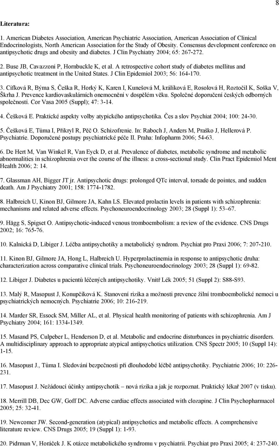 A retrospective cohort study of diabetes mellitus and antipsychotic treatment in the United States. J Clin Epidemiol 2003; 56: 164-170. 3.