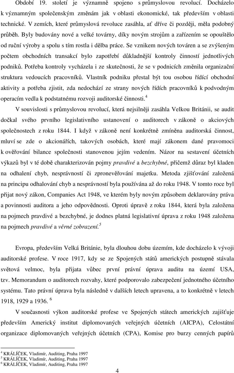 Byly budovány nové a velké továrny, díky novým strojům a zařízením se opouštělo od ruční výroby a spolu s tím rostla i dělba práce.