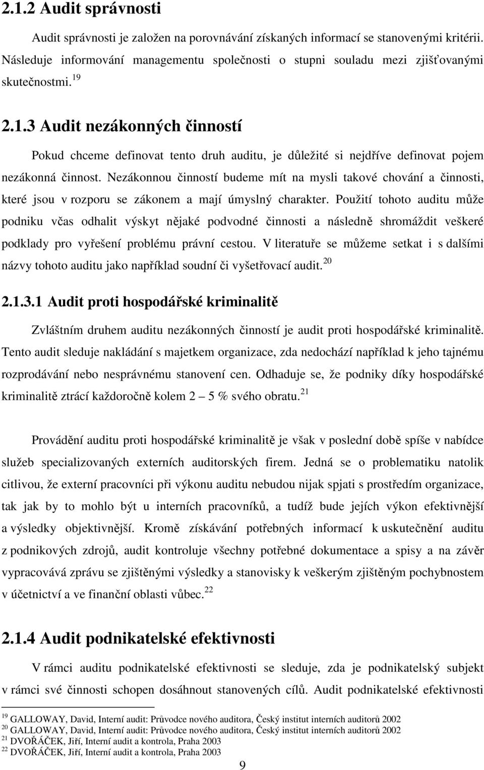 2.1.3 Audit nezákonných činností Pokud chceme definovat tento druh auditu, je důležité si nejdříve definovat pojem nezákonná činnost.