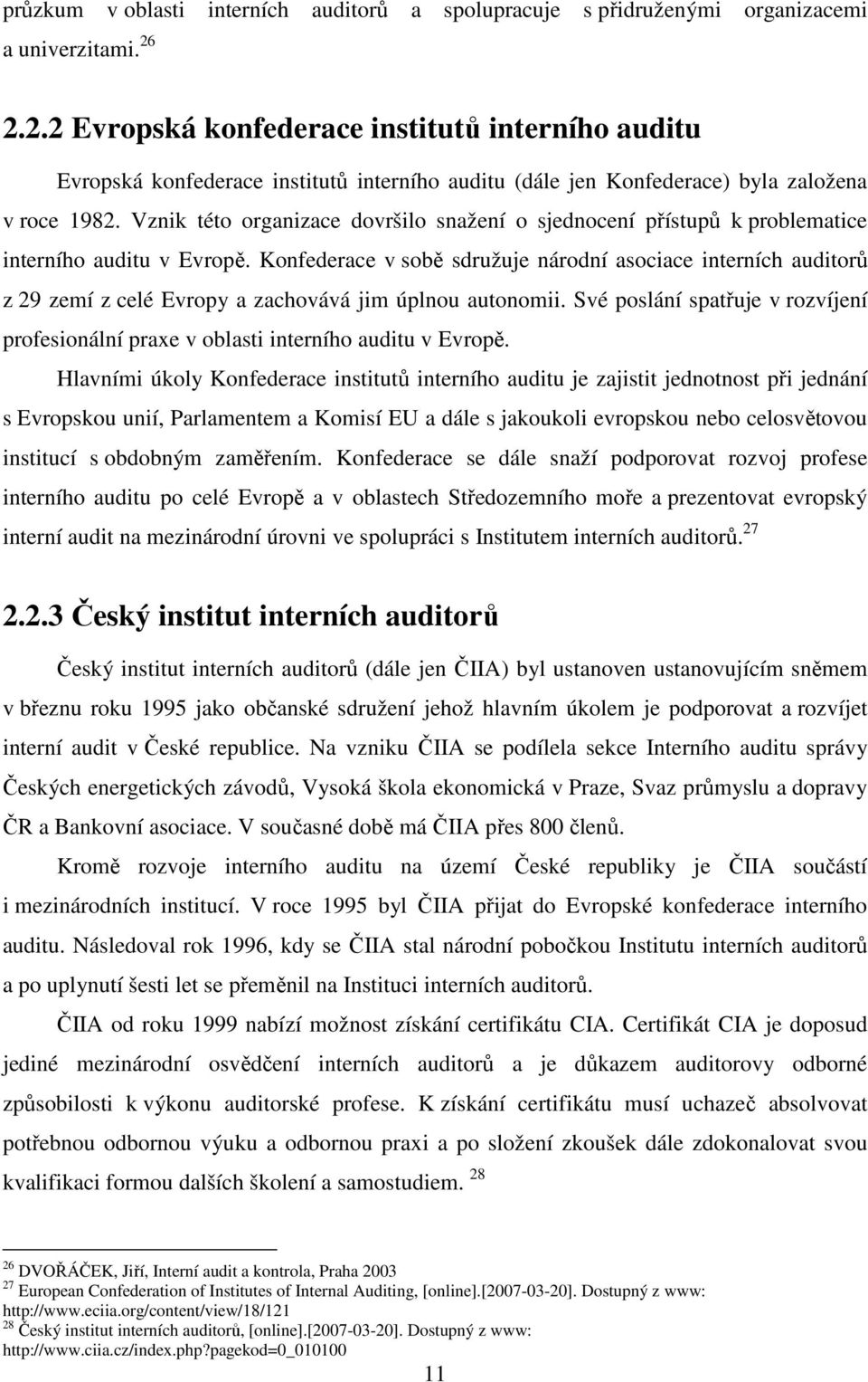 Vznik této organizace dovršilo snažení o sjednocení přístupů k problematice interního auditu v Evropě.