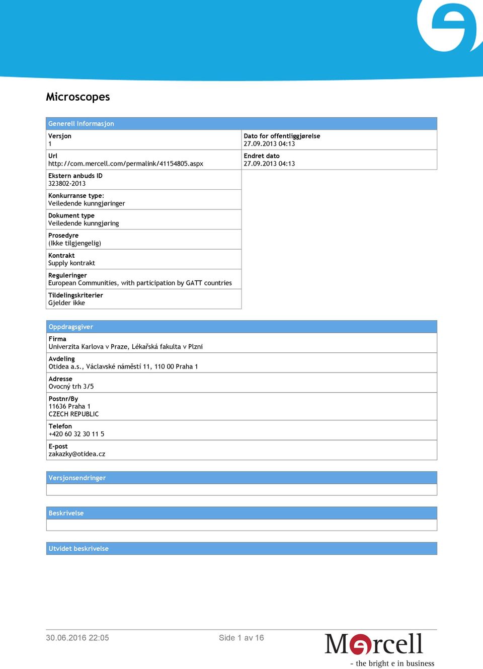 European Communities, with participation by GATT countries Tildelingskriterier Gjelder ikke Dato for offentliggjørelse 27.09.