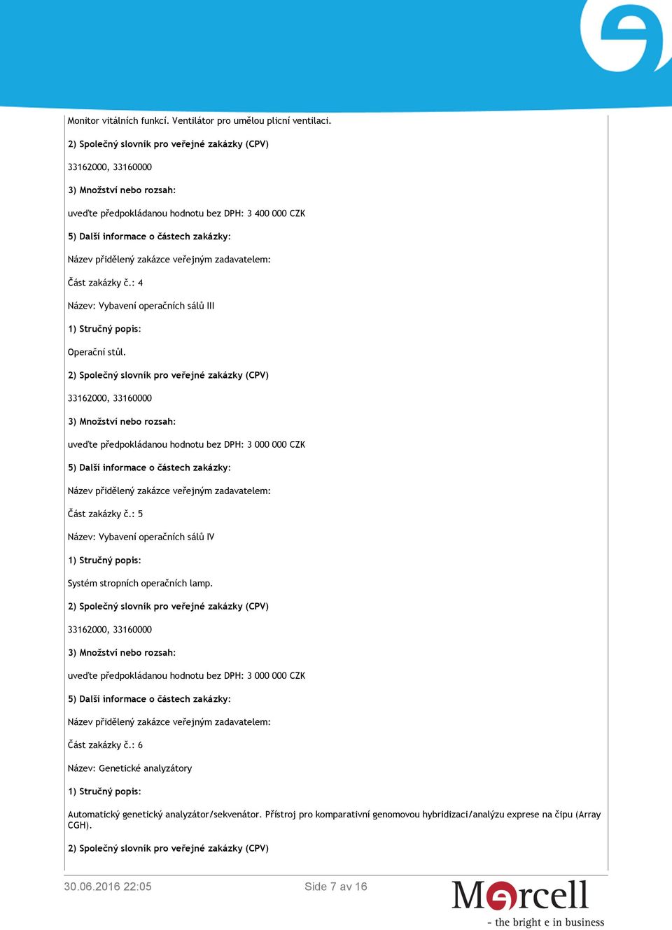 : 5 Název: Vybavení operačních sálů IV Systém stropních operačních lamp.