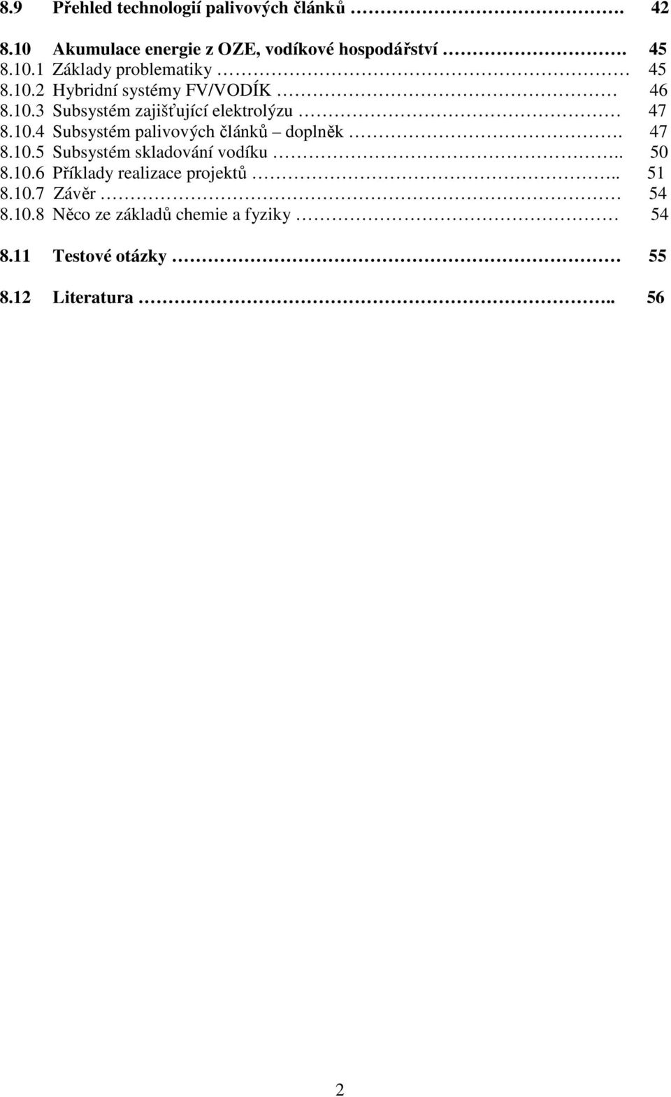 47 8.10.5 Subsystém skladování vodíku.. 50 8.10.6 Příklady realizace projektů.. 51 8.10.7 Závěr 54 8.10.8 Něco ze základů chemie a fyziky 54 8.