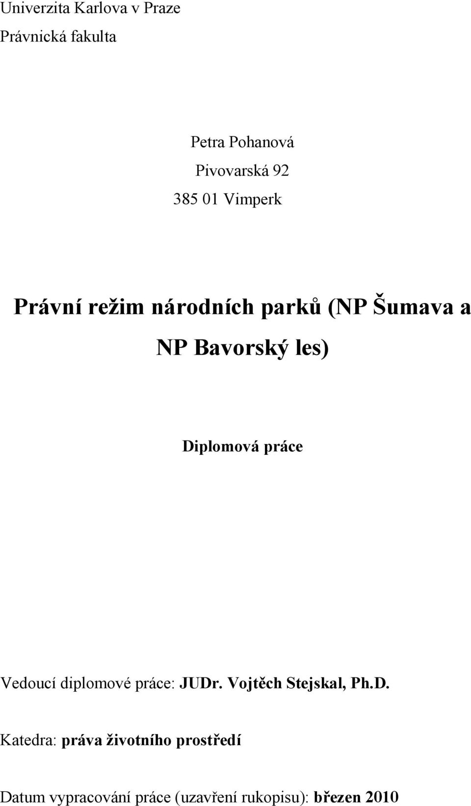 Diplomová práce Vedoucí diplomové práce: JUDr. Vojtěch Stejskal, Ph.D.