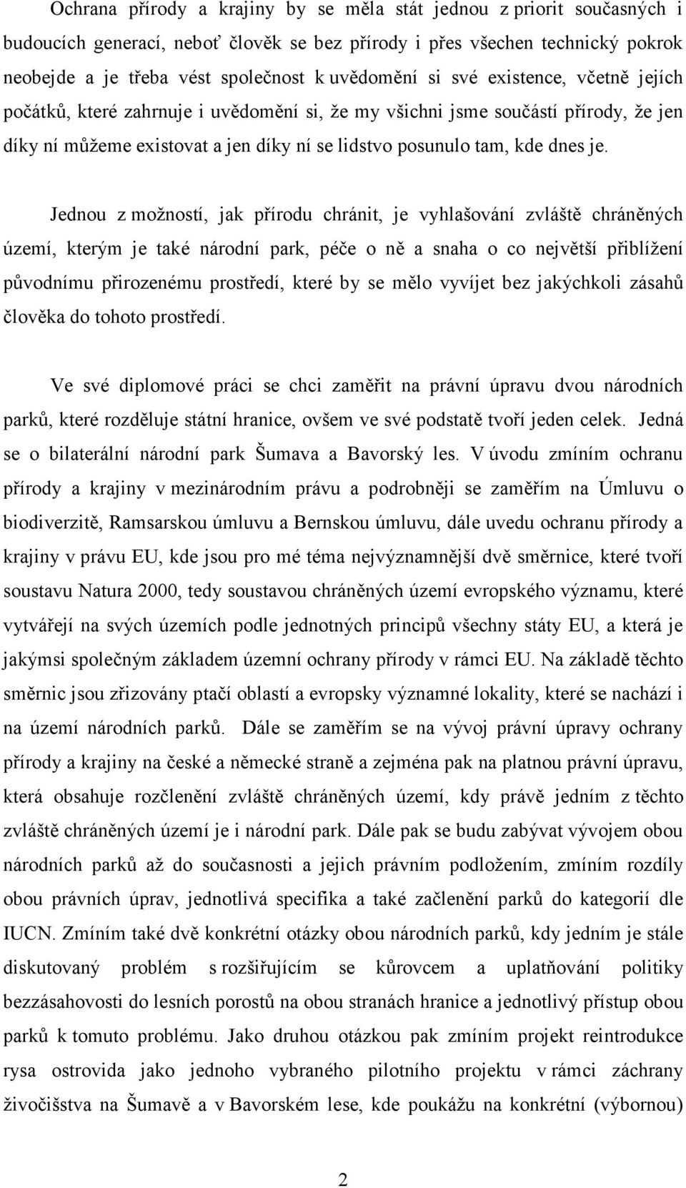 Jednou z možností, jak přírodu chránit, je vyhlašování zvláště chráněných území, kterým je také národní park, péče o ně a snaha o co největší přiblížení původnímu přirozenému prostředí, které by se