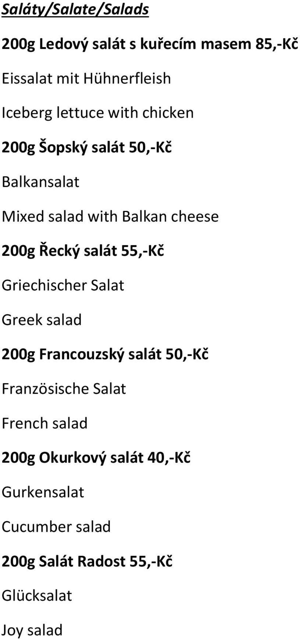 salát 55,-Kč Griechischer Salat Greek salad 200g Francouzský salát 50,-Kč Französische Salat French