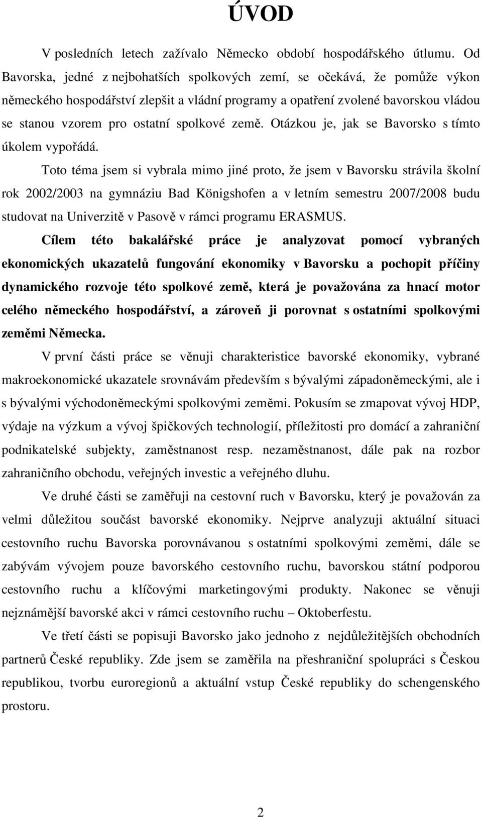 spolkové země. Otázkou je, jak se Bavorsko s tímto úkolem vypořádá.