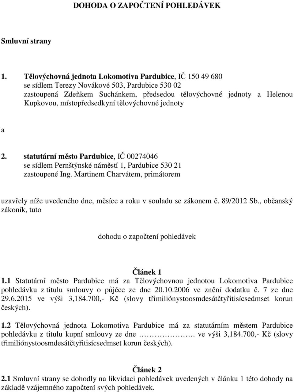 místopředsedkyní tělovýchovné jednoty a 2. statutární město Pardubice, IČ 00274046 se sídlem Pernštýnské náměstí 1, Pardubice 530 21 zastoupené Ing.