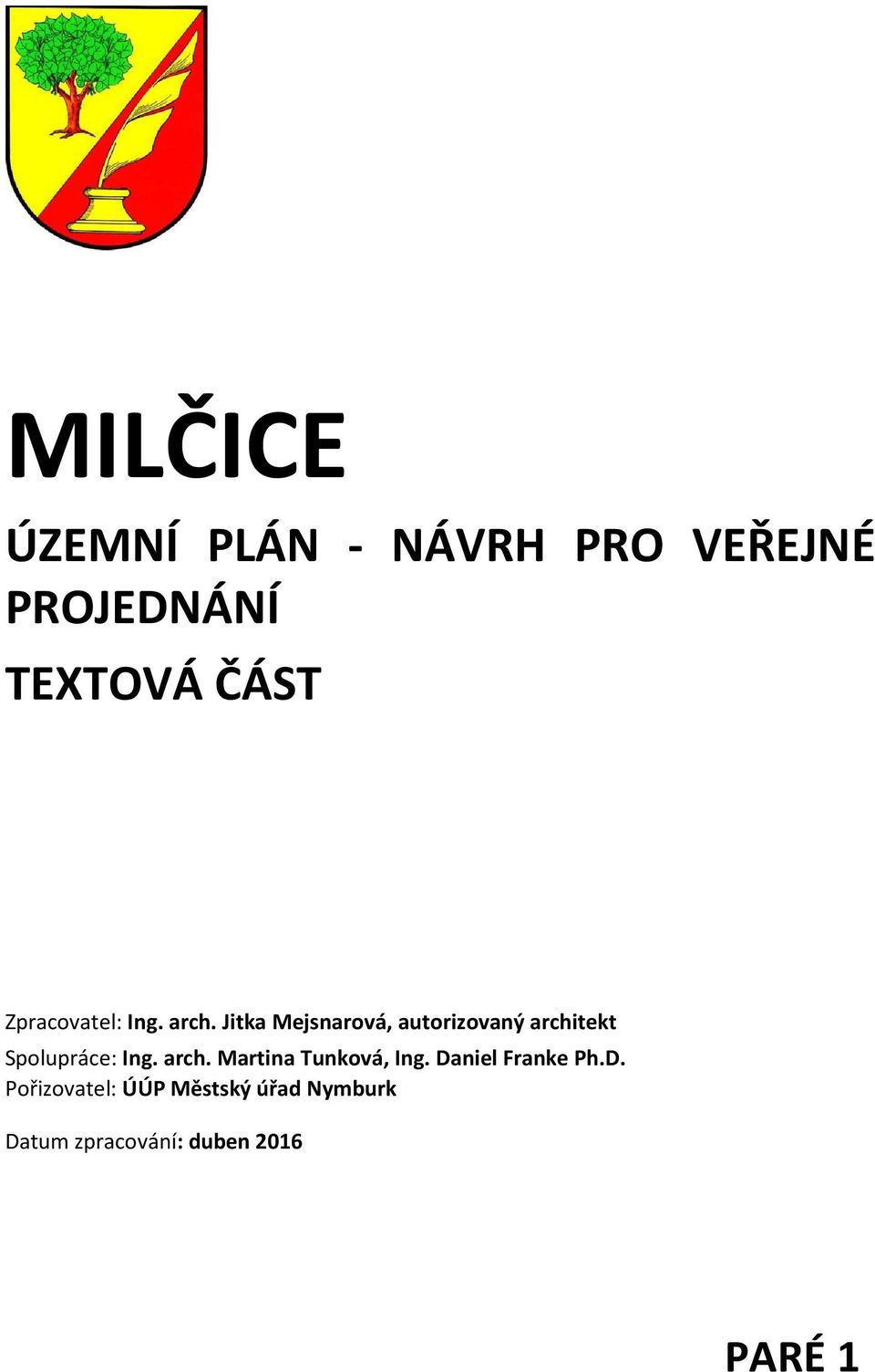Jitka Mejsnarová, autorizovaný architekt Spolupráce: Ing. arch. Martina Tunková, Ing.