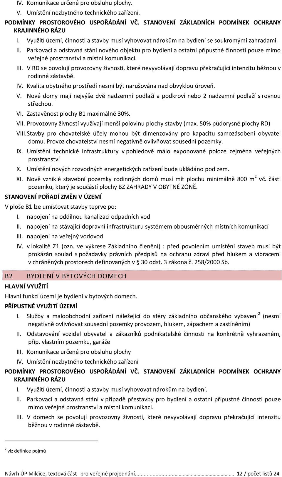 Parkovací a odstavná stání nového objektu pro bydlení a ostatní přípustné činnosti pouze mimo veřejné prostranství a místní komunikaci. III.
