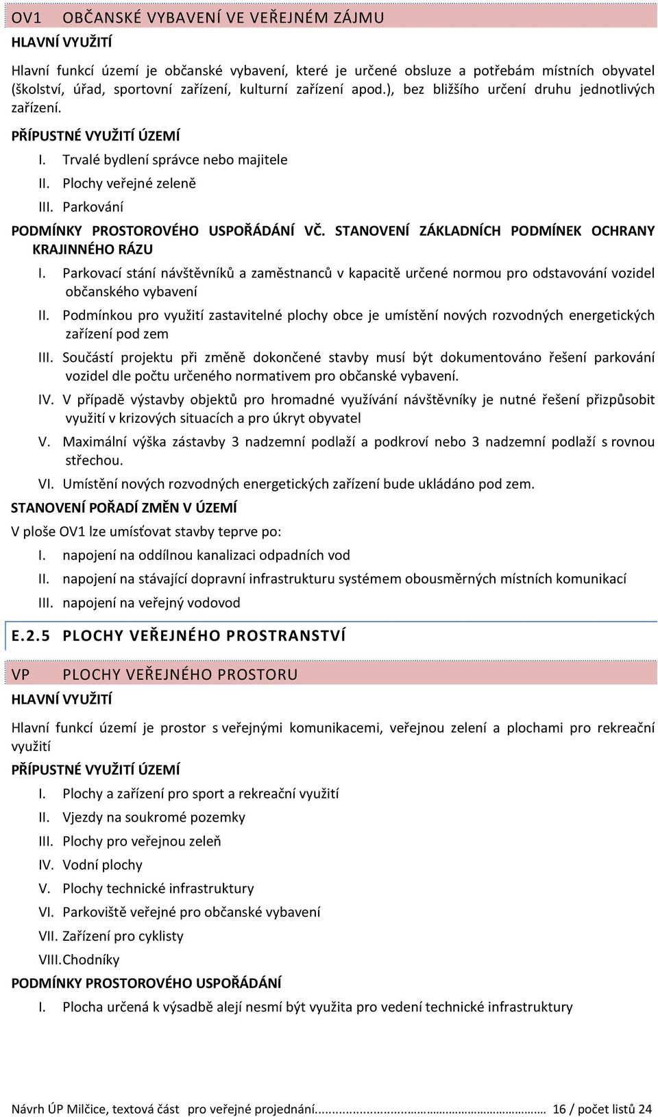 STANOVENÍ ZÁKLADNÍCH PODMÍNEK OCHRANY I. Parkovací stání návštěvníků a zaměstnanců v kapacitě určené normou pro odstavování vozidel občanského vybavení II.