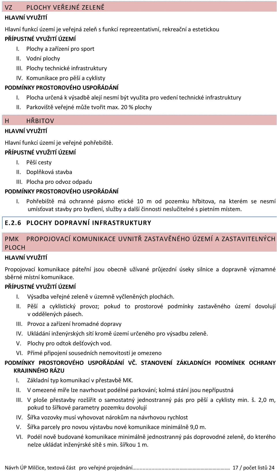 20 % plochy HŘBITOV Hlavní funkcí území je veřejné pohřebiště. I. Pěší cesty II. Doplňková stavba III. Plocha pro odvoz odpadu PODMÍNKY PROSTOROVÉHO USPOŘÁDÁNÍ I.