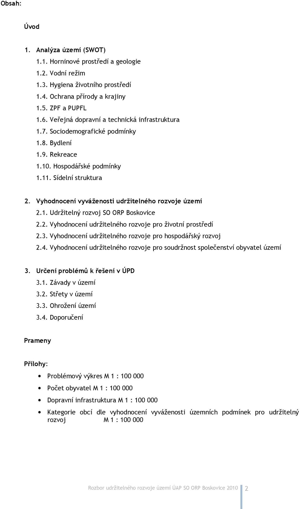 Vyhodnocení vyváženosti udržitelného rozvoje území 2.1. Udržitelný rozvoj SO ORP Boskovice 2.2. Vyhodnocení udržitelného rozvoje pro životní prostředí 2.3.