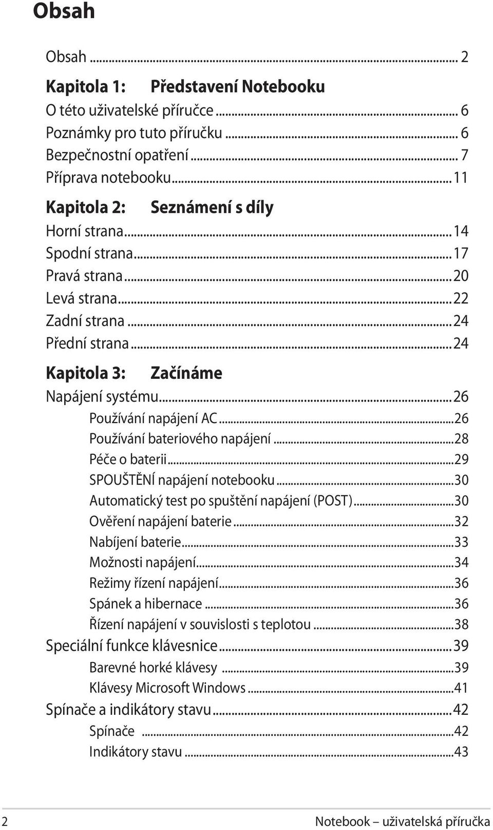 ..26 Používání napájení AC...26 Používání bateriového napájení...28 Péče o baterii...29 SPOUŠTĚNÍ napájení notebooku...30 Automatický test po spuštění napájení (POST)...30 Ověření napájení baterie.