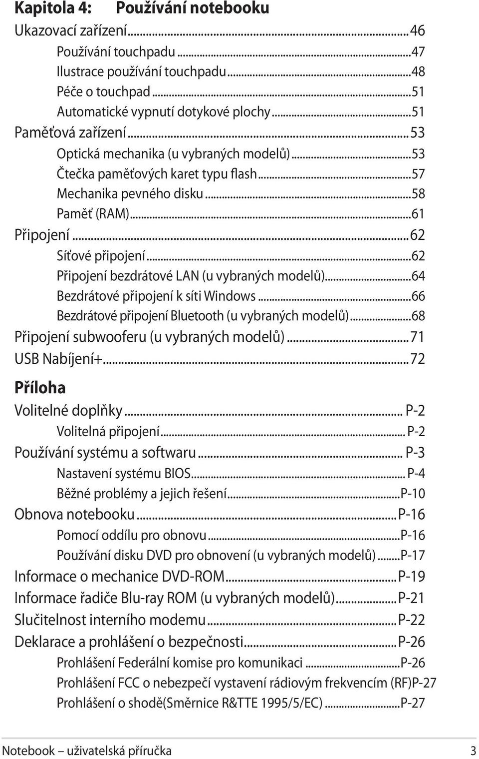 ..62 Připojení bezdrátové LAN (u vybraných modelů)...64 Bezdrátové připojení k síti Windows...66 Bezdrátové připojení Bluetooth (u vybraných modelů)...68 Připojení subwooferu (u vybraných modelů).