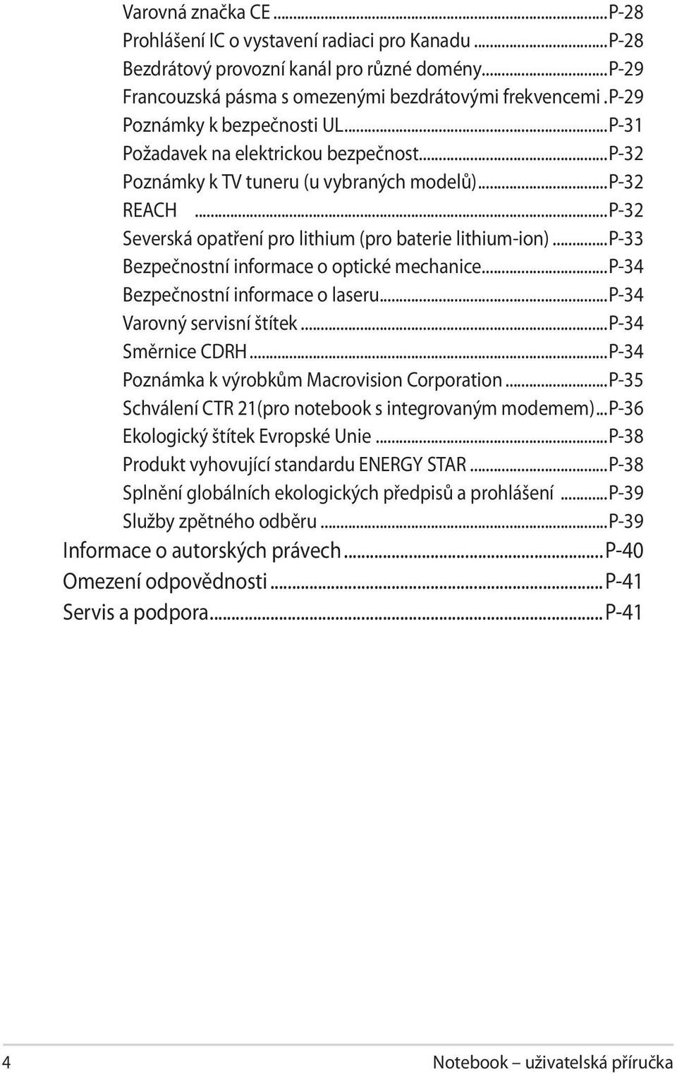 ..p-33 Bezpečnostní informace o optické mechanice...p-34 Bezpečnostní informace o laseru...p-34 Varovný servisní štítek...p-34 Směrnice CDRH...P-34 Poznámka k výrobkům Macrovision Corporation.
