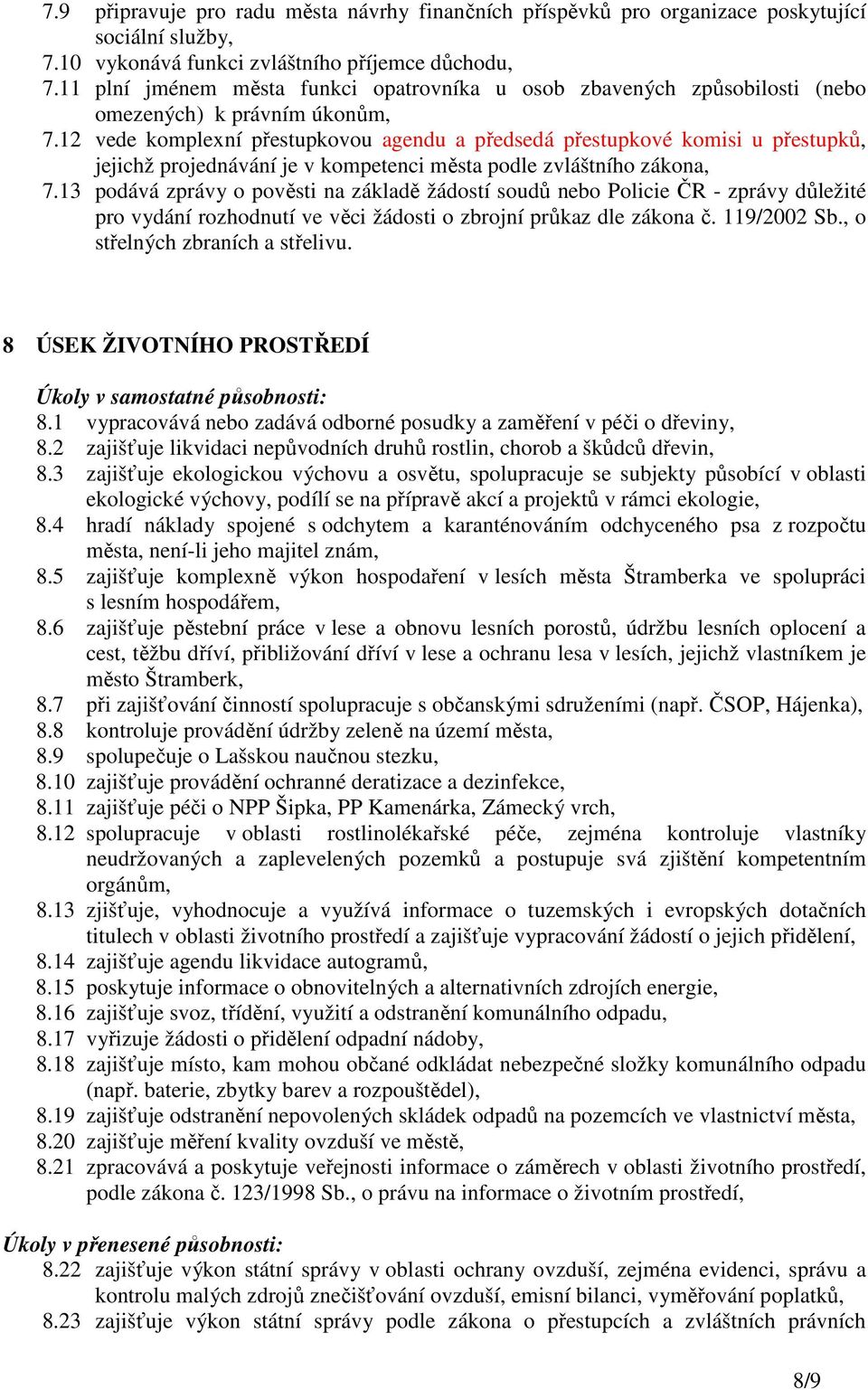 12 vede komplexní přestupkovou agendu a předsedá přestupkové komisi u přestupků, jejichž projednávání je v kompetenci města podle zvláštního zákona, 7.